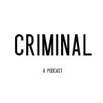 Curiouser and Curiouser: Podcasts for the Researcher in Us All - Criminal Podcast