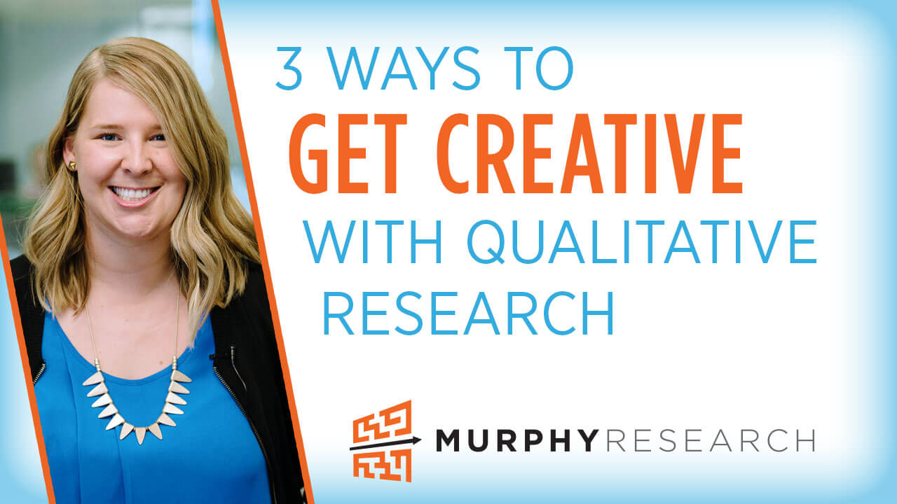 3 Ways to Get Creative with Qualitative Research