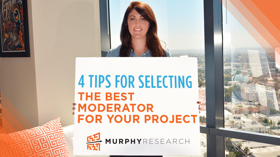 4 Tips for Selecting the Best Moderator for Your Project