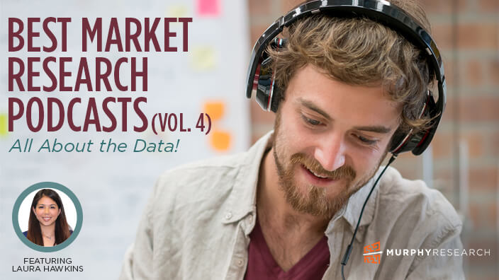Best Market Research Podcasts (Vol. 4): All About the Data!