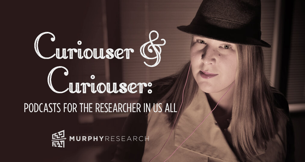 Curiouser & Curiouser: Podcasts for the Researcher in Us All
