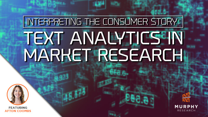 Interpreting The Consumer Story: Text Analytics in Market Research