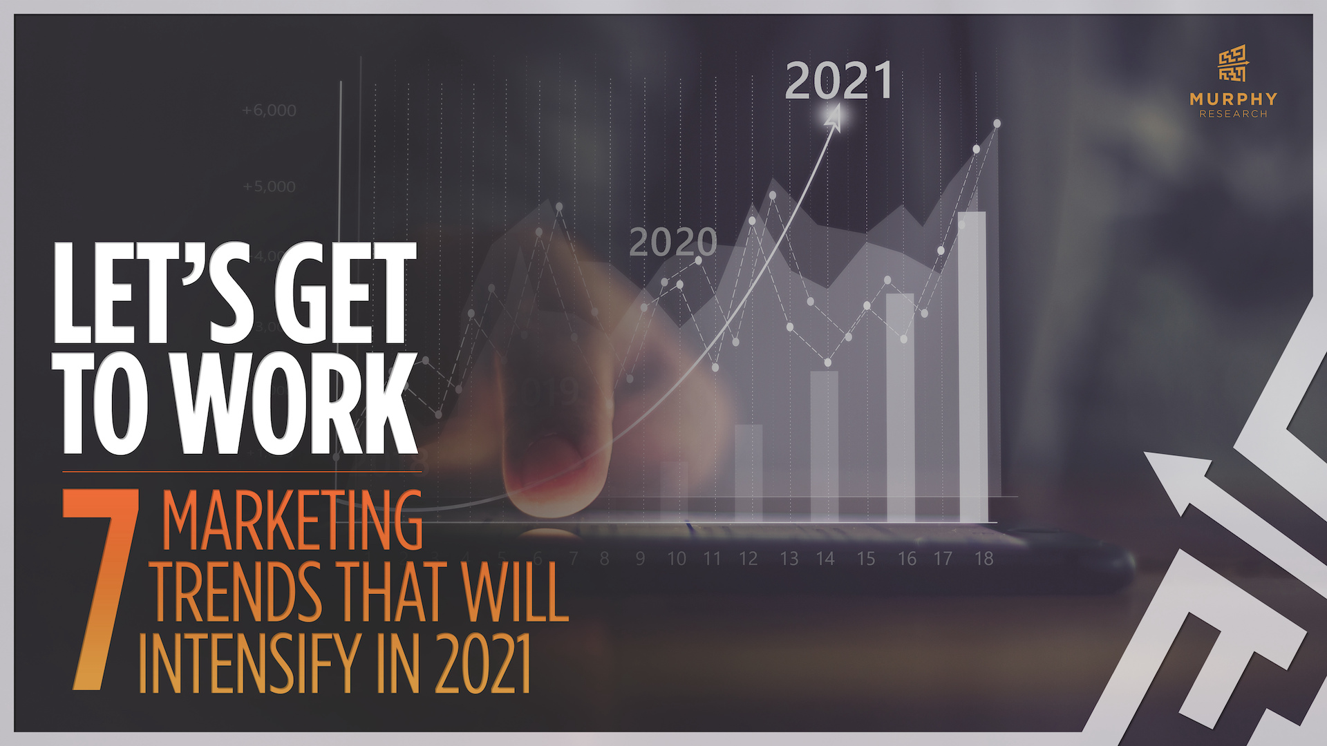 Let’s Get to Work: 7 Marketing Trends That Will Intensify in 2021