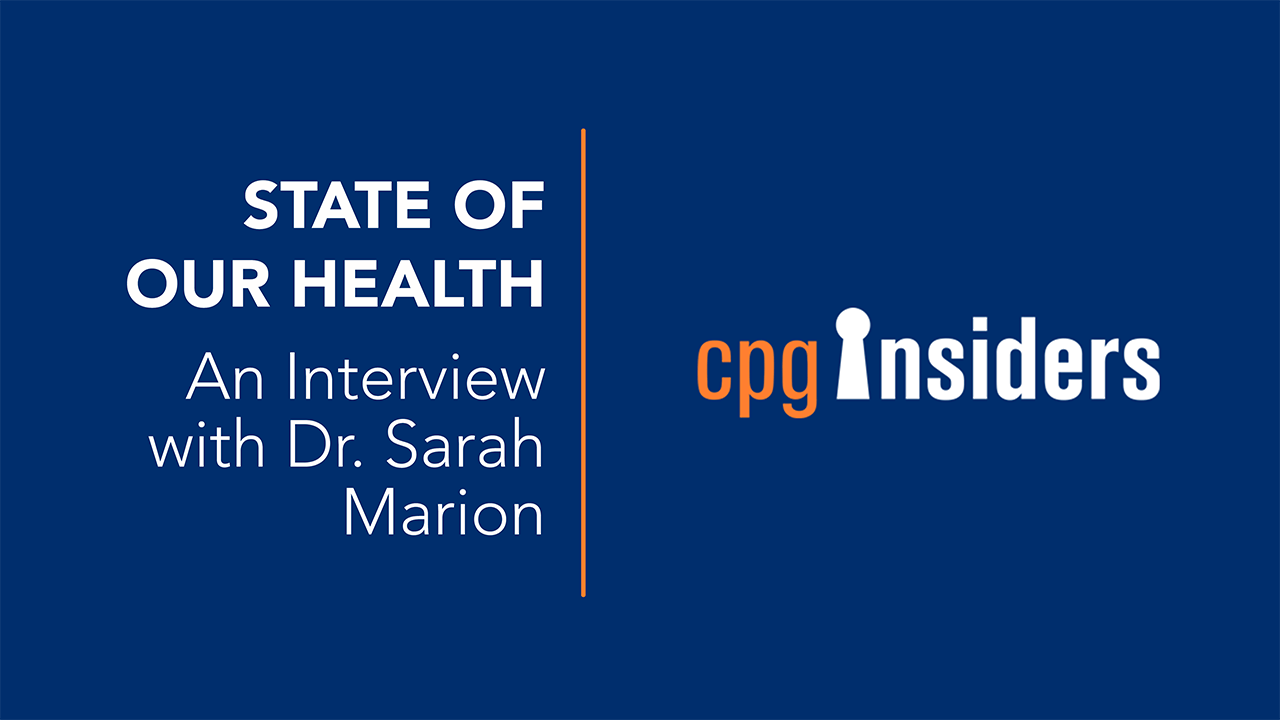 CPG Insiders - State of our Health: An Interview with Dr. Sarah Marion